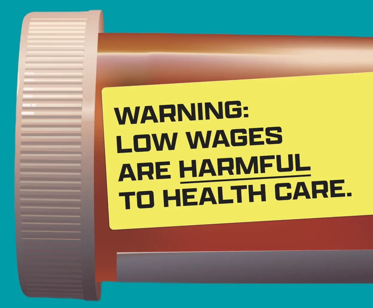A prescription bottle carrying a warning label: low wages are harmful to health care